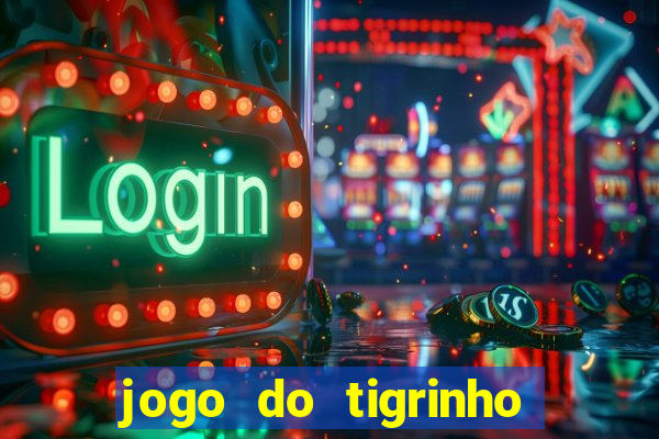 jogo do tigrinho sem deposito